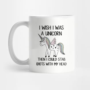 I Wish I Was A Unicorn Then I Could Stab Idiots With My Head Horse T Shirts Mug